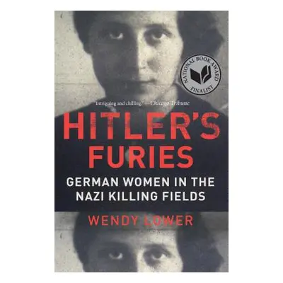 "Hitler's Furies: German Women in the Nazi Killing Fields" - "" ("Lower Wendy")