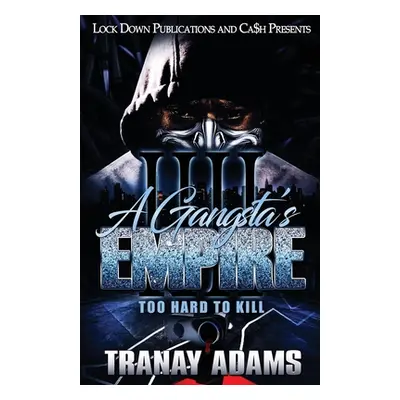 "A Gangsta's Empire 4: Too Hard to Kill" - "" ("Adams Tranay")