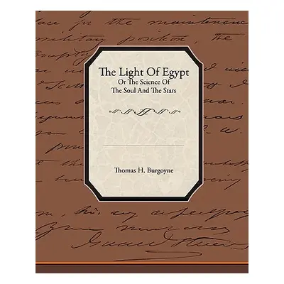 "The Light of Egypt or the Science of the Soul and the Stars" - "" ("Burgoyne Thomas H.")