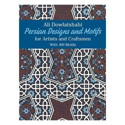 "Persian Designs and Motifs for Artists and Craftsmen" - "" ("Dowlatshahi Ali")