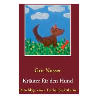 "Kruter fr den Hund: Ratschlge einer Tierheilpraktikerin" - "" ("Nusser Grit")