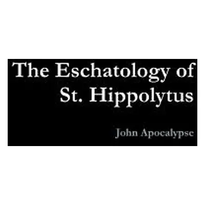 "The Eschatology of St. Hippolytus" - "" ("Apocalypse John")