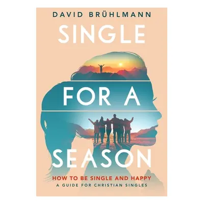 "Single for a Season: How to Be Single and Happy-A Guide for Christian Singles" - "" ("Brhlmann 