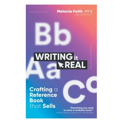 "Writing It Real: Crafting a Reference Book that Sells" - "" ("Faith Melanie")