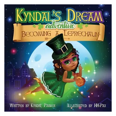 "Kyndal's Dream Adventure: Becoming A Leprechaun" - "" ("Parker Kyndal")