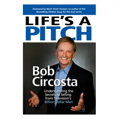 "Life's a Pitch: Learn the Proven Formula That Has Sold Over $1 Billion in Products" - "" ("Circ