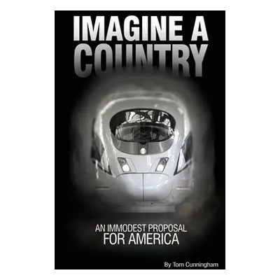 "Imagine a Country: An Immodest Proposal for America" - "" ("Cunningham Tom")