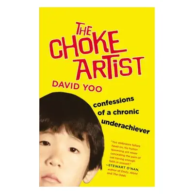 "The Choke Artist: Confessions of a Chronic Underachiever" - "" ("Yoo David")