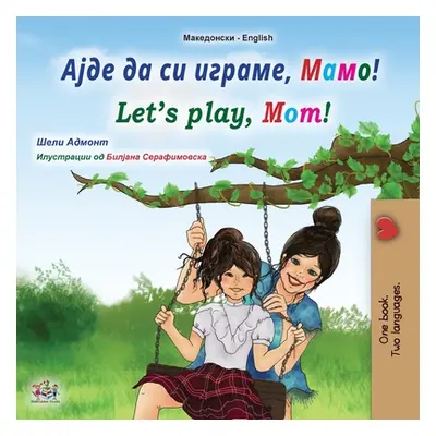 "Let's play, Mom! (Macedonian English Bilingual Book for Kids)" - "" ("Admont Shelley")