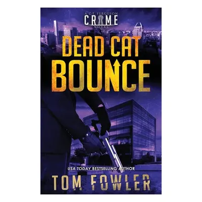 "Dead Cat Bounce: A C.T. Ferguson Crime Novel" - "" ("Fowler Tom")