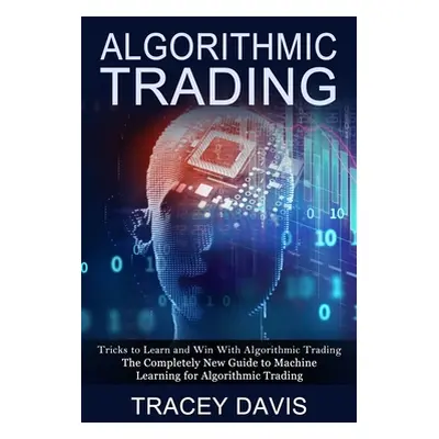 "Algorithmic Trading: Tricks to Learn and Win With Algorithmic Trading