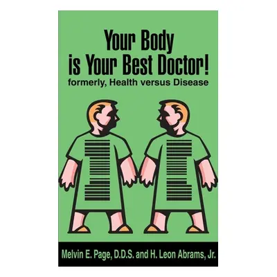 "Your Body is Your Best Doctor!: Formerly, Health Versus Disease" - "" ("Page Melvin E.")