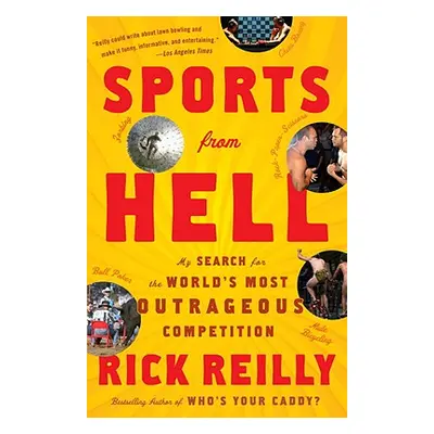 "Sports from Hell: My Search for the World's Most Outrageous Competition" - "" ("Reilly Rick")