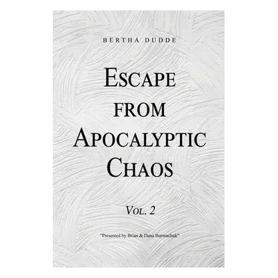 "Escape from Apocalyptic Chaos: Vol. 2" - "" ("Dudde Bertha")