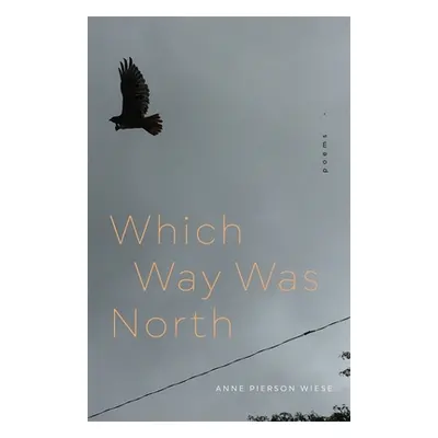 "Which Way Was North: Poems" - "" ("Wiese Anne Pierson")