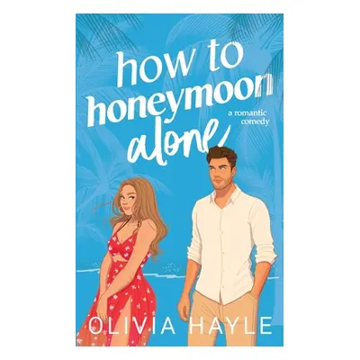 "How to Honeymoon Alone" - "" ("Hayle Olivia")