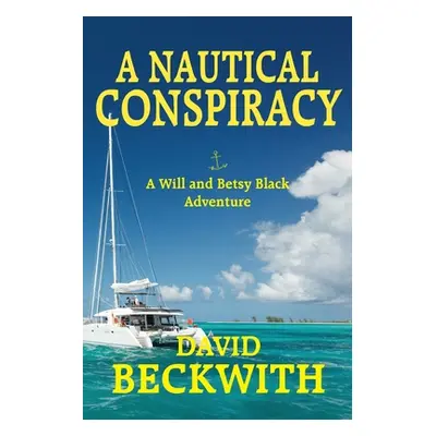 "A Nautical Conspiracy-A Will and Betsy Black Adventure" - "" ("Beckwith David")