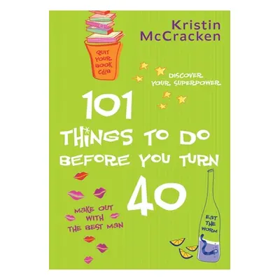 "101 Things to Do Before You Turn 40" - "" ("McCracken Kristin")