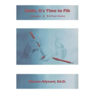 "Hello, It's Time to Fib: Images & Reflections" - "" ("Afyouni Ed D. Hassan")