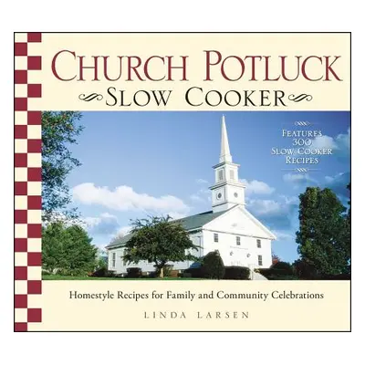 "Church Potluck Slow Cooker: Homestyle Recipes for Family and Community Celebrations" - "" ("Lar