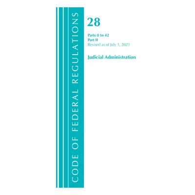 "Code of Federal Regulations, Title 28 Judicial Administration 0-42, Revised as of July 1, 2021: