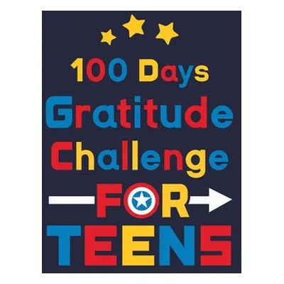 "100 Days Gratitude Challenge for Teens: Daily Gratitude Challenge Journal for Teen (Boys & Girl