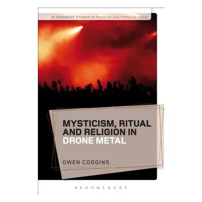 "Mysticism, Ritual and Religion in Drone Metal" - "" ("Coggins Owen")