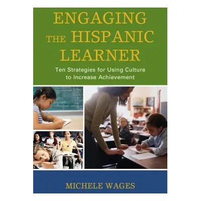 "Engaging the Hispanic Learner: Ten Strategies for Using Culture to Increase Achievement" - "" (