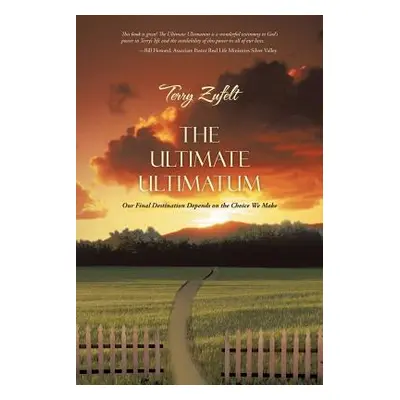 "The Ultimate Ultimatum: Our Final Destination Depends on the Choice We Make" - "" ("Zufelt Terr