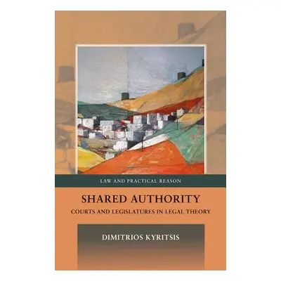 "Shared Authority: Courts and Legislatures in Legal Theory" - "" ("Kyritsis Dimitrios")