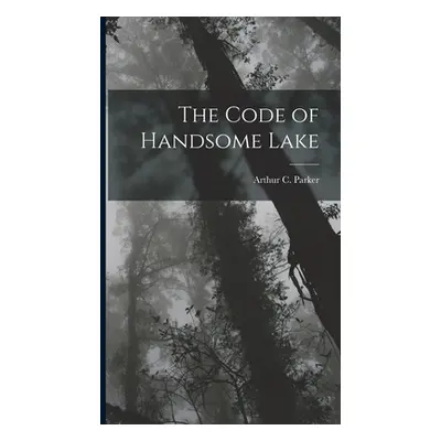 "The Code of Handsome Lake" - "" ("Parker Arthur C.")