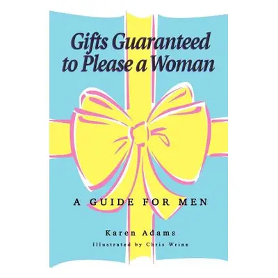 "Gifts Guaranteed to Please a Woman: A Guide for Men" - "" ("Adams Karen")