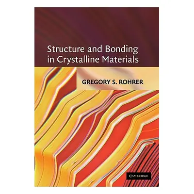 "Structure and Bonding in Crystalline Materials" - "" ("Rohrer Gregory S.")