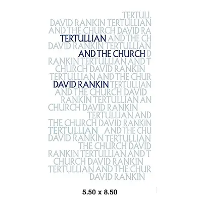 "Tertullian and the Church" - "" ("Rankin David")