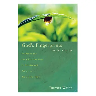 "God's Fingerprints, Second Edition: Evidence for the Christian God Is All Around All of Us All 