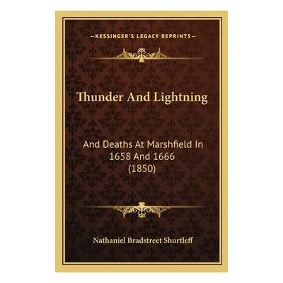 "Thunder And Lightning: And Deaths At Marshfield In 1658 And 1666 (1850)" - "" ("Shurtleff Natha