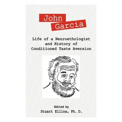 "John Garcia: Life of a Neuroethologist and History of Conditioned Taste Aversion" - "" ("Ellins