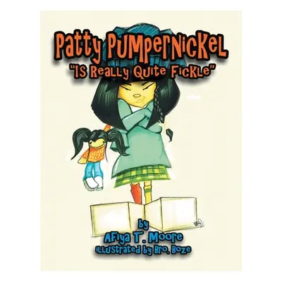 "Patty Pumpernickel is Really Quite Fickle" - "" ("Moore Afiya T.")