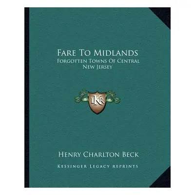 "Fare To Midlands: Forgotten Towns Of Central New Jersey" - "" ("Beck Henry Charlton")