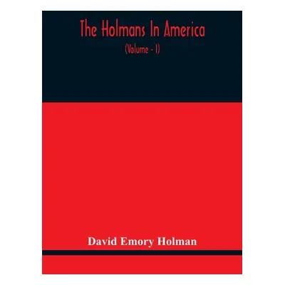 "The Holmans In America: Concerning The Descendants Of Solaman Holman Who Settled In West Newbur