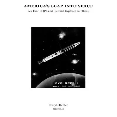 "America's Leap Into Space: My Time at JPL and the First Explorer Satellites" - "" ("Richter Hen