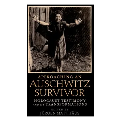 "Approaching an Auschwitz Survivor: Holocaust Testimony and Its Transformations" - "" ("Matthus 