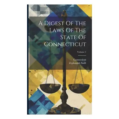 "A Digest Of The Laws Of The State Of Connecticut; Volume 1" - "" ("Connecticut")