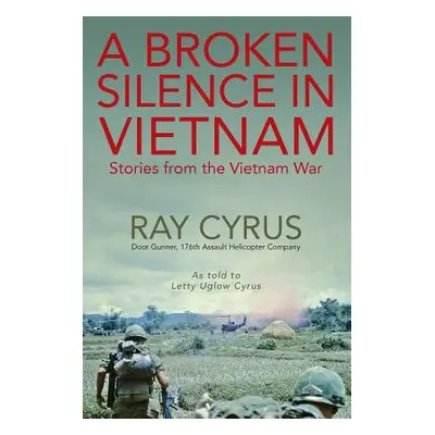 "A Broken Silence in Vietnam: Stories from the Vietnam War" - "" ("Cyrus Ray")