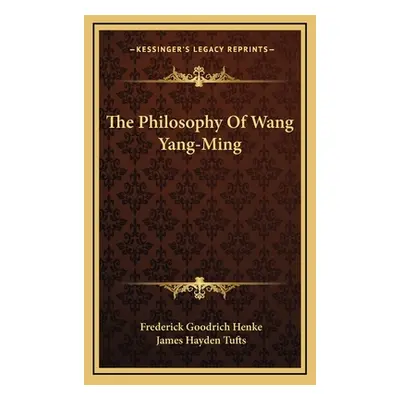 "The Philosophy Of Wang Yang-Ming" - "" ("Henke Frederick Goodrich")