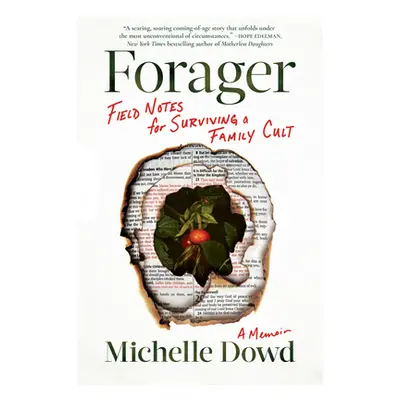 "Forager: Field Notes for Surviving a Family Cult: A Memoir" - "" ("Dowd Michelle")