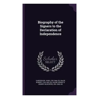 "Biography of the Signers to the Declaration of Independence" - "" ("Sanderson John")