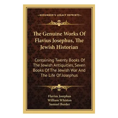 "The Genuine Works Of Flavius Josephus, The Jewish Historian: Containing Twenty Books Of The Jew