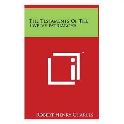 "The Testaments Of The Twelve Patriarchs" - "" ("Charles Robert Henry")