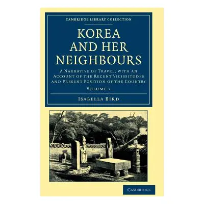 "Korea and Her Neighbours: A Narrative of Travel, with an Account of the Recent Vicissitudes and